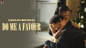 Do Me A Favour Lyrics Navaan Sandhu