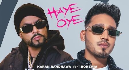 Haye Oye Lyrics Karan Randhawa x Bohemia